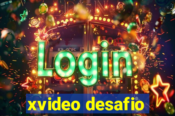 xvideo desafio